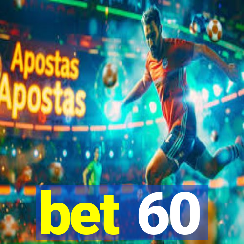 bet 60